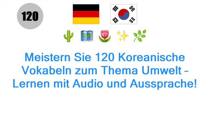 Meistern Sie 120 Koreanische Vokabeln zum Thema Umwelt – Lernen mit Audio und Aussprache!